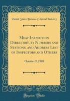 Meat-Inspection Directory, by Numbers and Stations, and Address List of Inspectors and Others