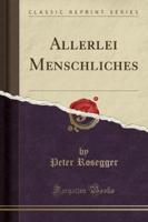 Allerlei Menschliches (Classic Reprint)