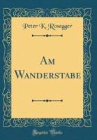 Am Wanderstabe (Classic Reprint)