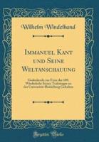 Immanuel Kant Und Seine Weltanschauung