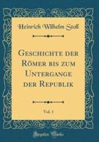 Geschichte Der Römer Bis Zum Untergange Der Republik, Vol. 1 (Classic Reprint)