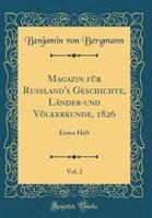 Magazin Für Rußland's Geschichte, Länder-Und Völkerkunde, 1826, Vol. 2