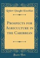 Prospects for Agriculture in the Caribbean (Classic Reprint)