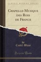 Chapelle-Musique Des Rois De France (Classic Reprint)