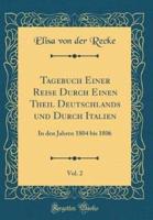 Tagebuch Einer Reise Durch Einen Theil Deutschlands Und Durch Italien, Vol. 2