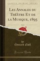 Les Annales Du Théâtre Et De La Musique, 1895, Vol. 21 (Classic Reprint)