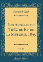 Les Annales Du Théâtre Et De La Musique, 1895, Vol. 21 (Classic Reprint)