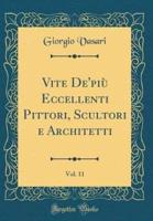 Vite De'più Eccellenti Pittori, Scultori E Architetti, Vol. 11 (Classic Reprint)