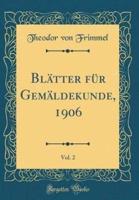 Blätter Für Gemäldekunde, 1906, Vol. 2 (Classic Reprint)