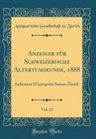 Anzeiger Für Schweizerische Altertumskunde, 1888, Vol. 21