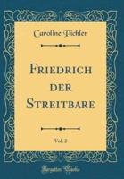 Friedrich Der Streitbare, Vol. 2 (Classic Reprint)