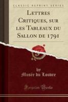 Lettres Critiques, Sur Les Tableaux Du Sallon De 1791 (Classic Reprint)