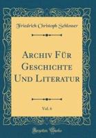 Archiv Für Geschichte Und Literatur, Vol. 6 (Classic Reprint)