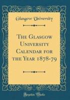 The Glasgow University Calendar for the Year 1878-79 (Classic Reprint)
