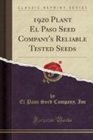 1920 Plant El Paso Seed Company's Reliable Tested Seeds (Classic Reprint)