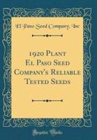 1920 Plant El Paso Seed Company's Reliable Tested Seeds (Classic Reprint)