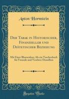 Der Tabak in Historischer, Finanzieller Und Diätetischer Beziehung