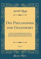 Die Philosophie Der Gegenwart, Vol. 3