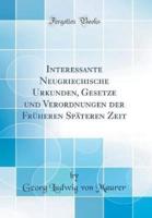 Interessante Neugriechische Urkunden, Gesetze Und Verordnungen Der Früheren Späteren Zeit (Classic Reprint)