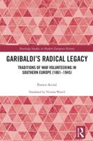 Garibaldi's Radical Legacy: Traditions of War Volunteering in Southern Europe (1861-1945)