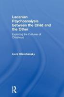 Lacanian Psychoanalysis between the Child and the Other: Exploring the Cultures of Childhood