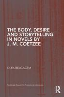 The Body, Desire and Storytelling in Novels by J.M. Coetzee
