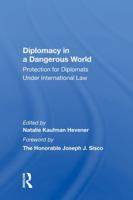 Diplomacy In A Dangerous World: Protection For Diplomats Under International Law