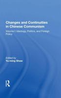 Changes and Continuities in Chinese Communism. Volume I Ideology, Politics, and Foreign Policy