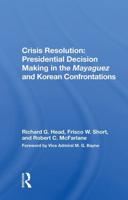 Crisis Resolution: Presidential Decision Making In The Mayaguez And Korean Confrontations