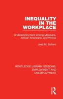 Inequality in the Workplace: Underemployment among Mexicans, African Americans, and Whites