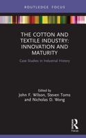 The Cotton and Textile Industry: Innovation and Maturity: Case Studies in Industrial History