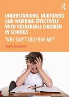 Understanding, Nurturing and Working Effectively With Vulnerable Children in Schools