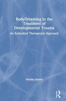 BodyDreaming in the Treatment of Developmental Trauma: An Embodied Therapeutic Approach