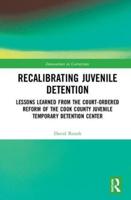 Recalibrating Juvenile Detention: Lessons Learned from the Court-Ordered Reform of the Cook County Juvenile Temporary Detention Center