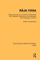 Râja Yoga: Being Lectures by the Swâmi Vivekananda, with Patanjali's Aphorisms, Commentaries and a Glossary of Terms