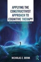 Applying the Constructivist Approach to Cognitive Therapy: Resolving the Unconscious Past