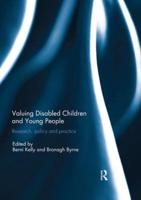 Valuing Disabled Children and Young People : Research, policy, and practice