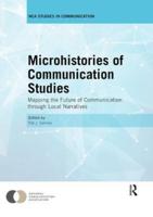 Microhistories of Communication Studies : Mapping the Future of Communication through Local Narratives