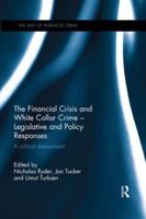 The Financial Crisis and White Collar Crime - Legislative and Policy Responses: A Critical Assessment