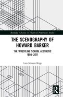 The Scenography of Howard Barker: The Wrestling School Aesthetic 1998-2011