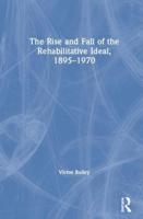 The Rise and Fall of the Rehabilitative Ideal, 1895-1970