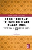 The Bible, Homer, and the Search for Meaning in Ancient Myths: Why We Would Be Better Off With Homer's Gods