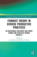 Feminist Theory in Diverse Productive Practices: An Educational Philosophy and Theory Gender and Sexualities Reader, Volume VI