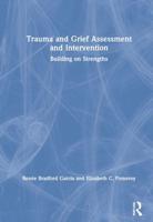 Trauma and Grief Assessment and Intervention: Building on Strengths