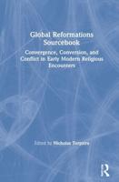 Global Reformations Sourcebook: Convergence, Conversion, and Conflict in Early Modern Religious Encounters