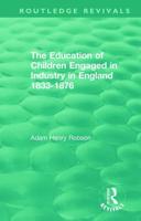 The Education of Children Engaged in Industry in England, 1833-1876