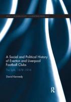 A Social and Political History of Everton and Liverpool Football Clubs : The Split, 1878-1914