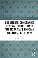 Documents Concerning Central Europe from the Hospital's Rhodian Archives, 1314-1428