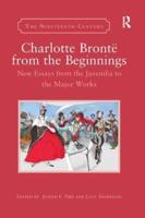 Charlotte Brontë from the Beginnings: New Essays from the Juvenilia to the Major Works