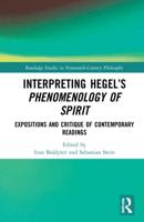 Interpreting Hegel's Phenomenology of Spirit: Expositions and Critique of Contemporary Readings